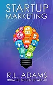 Startup Marketing: 23 Online Marketing Strategies to Help Create Explosive Business Growth (Online Marketing Series Book 3)