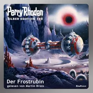 «Perry Rhodan - Silber Edition 130: Der Frostrubin» by William Voltz,Kurt Mahr,K.H. Scheer,H.G. Ewers