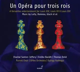 György Vashegyi, Orfeo Orchestra, Purcell Choir - Un Opéra pour trois rois: Works by Lully, Rameau, Gluck et al. (2017)