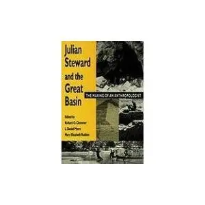 Julian Steward & The Great Basin: The Making of an Anthropologist  