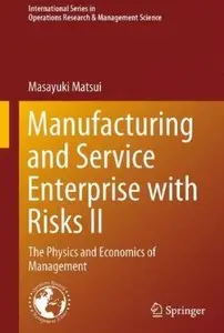 Manufacturing and Service Enterprise with Risks II: The Physics and Economics of Management [Repost]