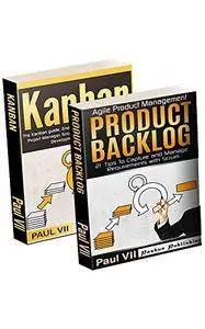 Agile Product Management: ( Box set ) Kanban: The Kanban guide, 2nd Edition & Product Backlog 21 Tips To Capture and Manage