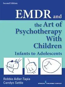 EMDR and the Art of Psychotherapy with Children: Infants to Adolescents, 2nd Edition