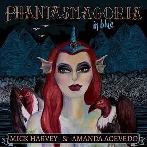 Mick Harvey & Amanda Acevedo - Phantasmagoria in Blue (2023)