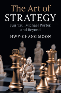 The Art of Strategy : Sun Tzu, Michael Porter, and Beyond