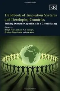 Handbook on Innovation Systems and Developing Countries: Building Domestic Capabilities in a Global Setting (repost)