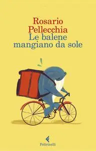 Rosario Pellecchia - Le balene mangiano da sole