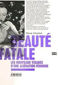 Mona Chollet, "Beauté fatale : Les nouveaux visages d’une aliénation féminine" (repost)