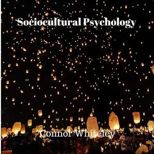 «Sociocultural Psychology» by Connor Whiteley