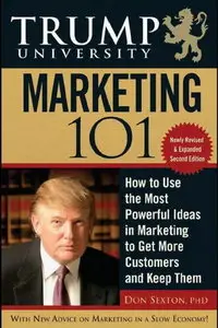 Trump University Marketing 101: How to Use the Most Powerful Ideas in Marketing to Get More Customers