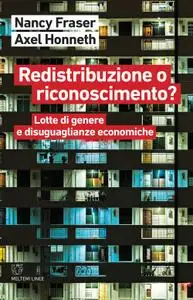 Nancy Fraser, Axel Honneth - Redistribuzione o riconoscimento?