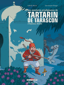 Les Aventures Prodigieuses De Tartarin De Tarascon - Intégrale