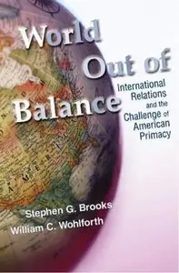 World Out of Balance: International Relations and the Challenge of American Primacy