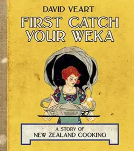First Catch Your Weka: The Story of New Zealand Cooking (Repost)