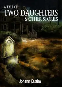 «A Tale of Two Daughters & Other Stories» by Johann Kassim