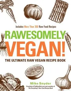 Rawesomely Vegan!: The Ultimate Raw Vegan Recipe Book