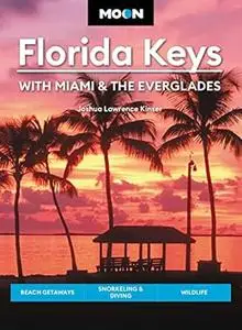 Moon Florida Keys: With Miami & the Everglades: Beach Getaways, Snorkeling & Diving, Wildlife (Travel Guide)