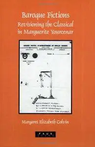 Baroque Fictions: Revisioning the Classical in Marguerite Yourcenar (Faux Titre 271)