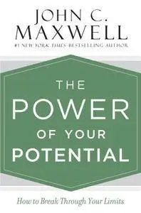 The Power of Your Potential: How to Break Through Your Limits