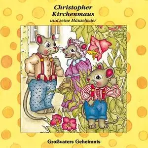 «Christopher Kirchenmaus und seine Mäuselieder - Band 14: Großvaters Geheimnis» by Ruthild Wilson