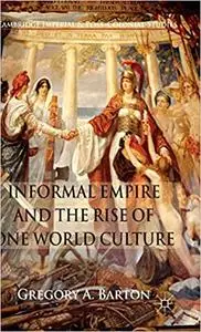 Informal Empire and the Rise of One World Culture