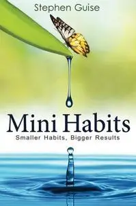 Mini Habits: Smaller Habits, Bigger Results (Repost)