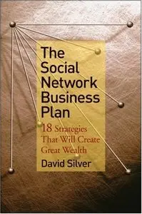 The Social Network Business Plan: 18 Strategies That Will Create Great Wealth (repost)