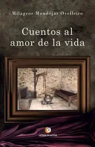 «Cuentos al amor de la vida» by Milagros Mondéjar Ovelleiro