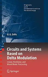 Circuits and Systems Based on Delta Modulation: Linear, Nonlinear and Mixed Mode Processing (Repost)