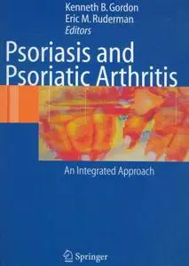 Kenneth B. Gordon (Editor) and Eric M. Ruderman (Editor), «Psoriasis and Psoriatic Arthritis: An Integrated Approach»