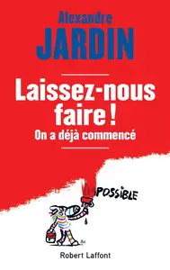 Alexandre Jardin, "Laissez-nous faire !"