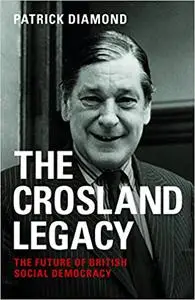 The Crosland legacy: The Future of British Social Democracy