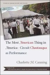 The Most American Thing in America: Circuit Chautauqua in America (Studies Theatre Hist & Culture)