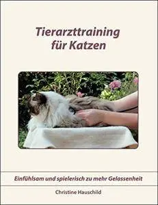 Tierarzttraining für Katzen: Einfühlsam und spielerisch zu mehr Gelassenheit