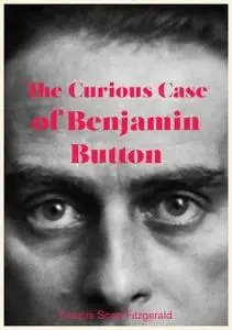 «The Curious Case of Benjamin Button» by Francis Scott Fitzgerald