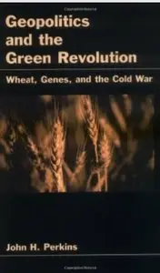 Geopolitics and the Green Revolution: Wheat, Genes, and the Cold War [Repost]