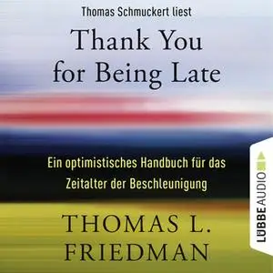 «Thank You for Being Late: Ein optimistisches Handbuch für das Zeitalter der Beschleunigung» by Thomas L. Friedman