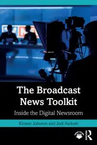 The Broadcast News Toolkit: Inside the Digital Newsroom