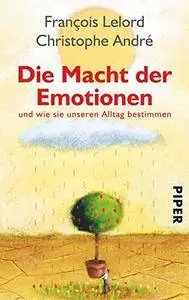 Die Macht der Emotionen: und wie sie unseren Alltag bestimmen