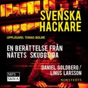 «Svenska hackare - en berättelse från nätets skuggsida» by Linus Larsson,Daniel Goldberg