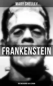«Frankenstein, or, The Modern Prometheus» by Mary Shelley