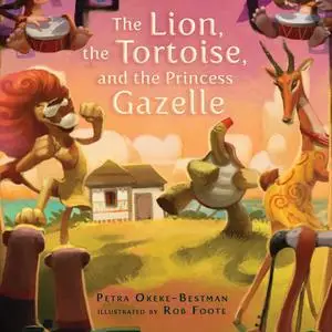 «The Lion, the Tortoise, and the Princess Gazelle» by Petra Okeke-Bestman