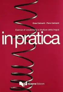 E. Calmanti, P. Calmanti, "In pratica: Esercizi di vocabolario e strutture della lingua"