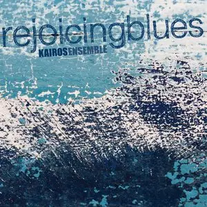 Kairos Ensemble - Rejoicing Blues (2013)