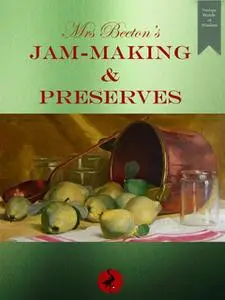 «Mrs Beeton's Jam-making and Preserves» by Mrs Isabella Beeton
