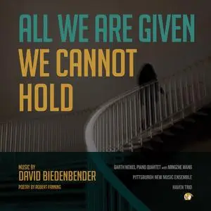 Garth Newel Piano Quartet, Haven Trio - Biedenbender: all we are given we cannot hold (2023) [Official Digital Download 24/48]