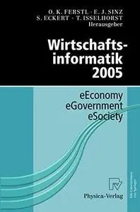 Wirtschaftsinformatik 2005: eEconomy, eGovernment, eSociety