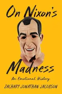 On Nixon's Madness: An Emotional History