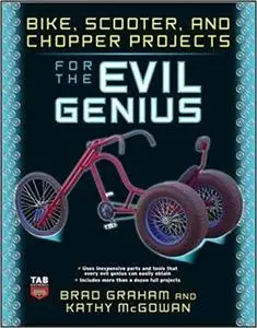Bike, Scooter, and Chopper Projects for the Evil Genius