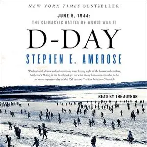 «D-Day: June 6, 1944 – The Climactic Battle of WWII» by Stephen E. Ambrose